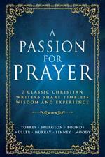A Passion for Prayer: 7 Classic Christian Writers Share Timeless Wisdom and Experience
