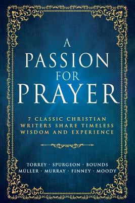 A Passion for Prayer: 7 Classic Christian Writers Share Timeless Wisdom and Experience - cover