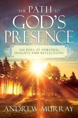 The Path to God's Presence: 365 Days of Spiritual Insights and Reflections - Andrew Murray - cover