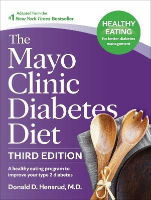 The Mayo Clinic Diabetes Diet, Third Edition: A Weight-Loss Program Designed to Improve Your Type 2 Diabetes - Donald D. Hensrud - cover