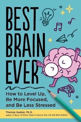 Best Brain Ever: How to Level Up, Be More Focused, and Be Less Stressed - Therese Huston - cover