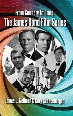 From Connery to Craig (hardback): The James Bond Film Series - James L Neibaur,Gary Schneeberger - cover