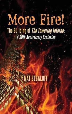 More Fire! The Building of The Towering Inferno (hardback): A 50th Anniversary Explosion - Nat Segaloff - cover