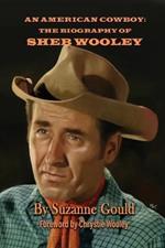 An American Cowboy: The Biography of Sheb Wooley