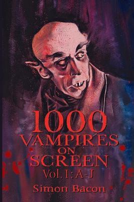 1000 Vampires on Screen, Vol. 1: A-J - Simon Bacon - cover
