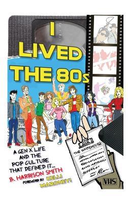 I Lived the 80s (hardback) - B Harrison Smith - cover