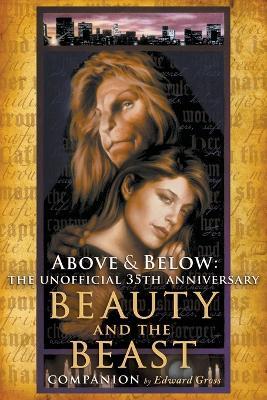 Above & Below: The Unofficial 35th Anniversary Beauty and the Beast Companion - Edward Gross - cover