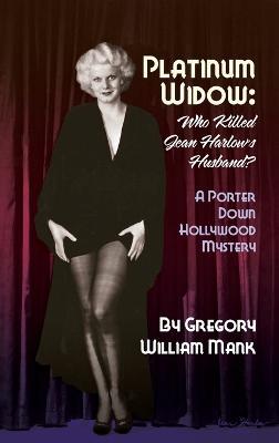 Platinum Widow (hardback): Who Killed Jean Harlow's Husband? - Gregory William Mank - cover