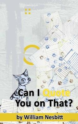 Can I Quote You on That? The Interview Process from Start to Finish (hardback) - William Nesbitt - cover