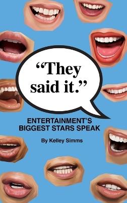 They Said It - Entertainment's Biggest Stars Speak (hardback) - Kelley Simms - cover