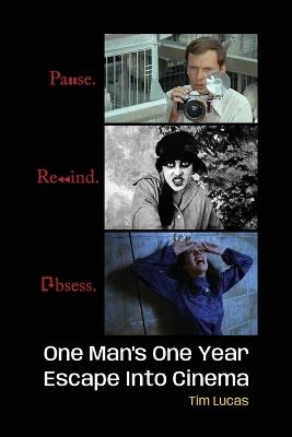 Pause. Rewind. Obsess. One Man's One Year Escape into Cinema - Tim Lucas - cover