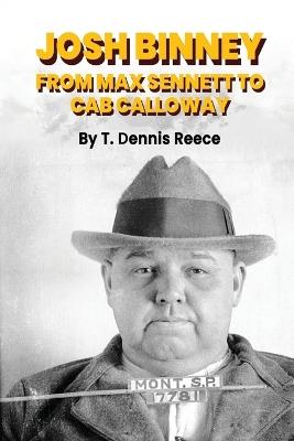 Josh Binney: From Max Sennett to Cab Calloway - T Dennis Reece - cover