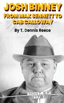 Josh Binney (hardback): From Max Sennett to Cab Calloway - T Dennis Reece - cover