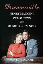 Dreamsville: Henry Mancini, Peter Gunn, and Music for TV Noir