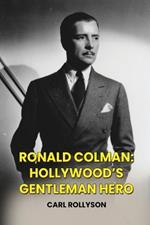 Ronald Colman: Hollywood's Gentleman Hero