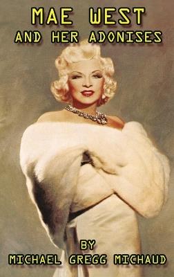 Mae West & Her Adonises (hardback) - Michael Gregg Michaud - cover