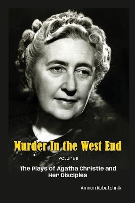 Murder in the West End Volume II: The Plays of Agatha Christie and Her Disciples - Amnon Kabatchnik - cover