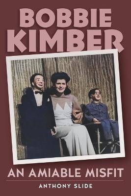 Bobbie Kimber: An Amiable Misfit - Anthony Slide - cover