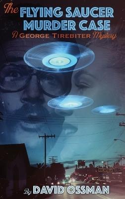 The Flying Saucer Murder Case - A George Tirebiter Mystery - David Ossman - cover