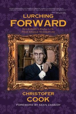 Lurching Forward - Ted Cassidy's Early Life from Cradle to Creature - Christofer Cook - cover
