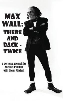 Max Wall: There and Back - Twice - Michael Pointon - cover