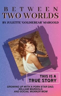 Between Two Worlds - Juliette 'Goldiebear' Margold - cover