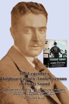 The Legendary Tugboat Captain Annie Brennan of Puget Sound - Bernard a Drew - cover