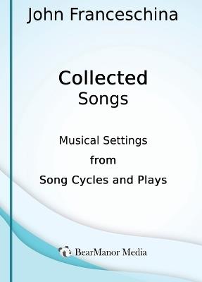 Collected Songs - Musical Settings from Song Cycles and Plays - John Franceschina - cover
