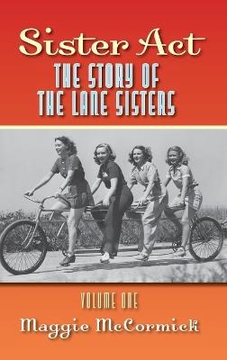 Sister Act - The Story of the Lane Sisters Volume One - Maggie McCormick - cover