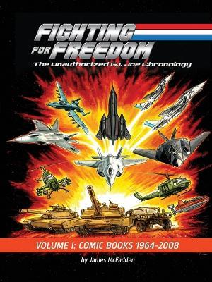 Fighting for Freedom: The Unauthorized G.I. Joe Chronology - Volume One - Comic Books: 1964-2008: The Unauthorized G.I. Joe Chronology -: The Unauthorized G.I. Joe Chronology - James McFadden - cover