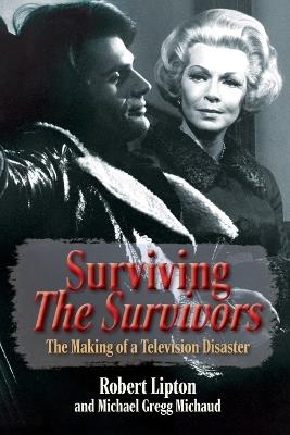Surviving The Survivors: The Making of a Television Disaster - Robert Lipton - cover