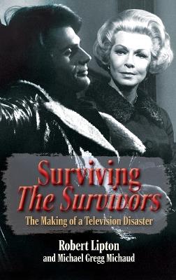 Surviving The Survivors: The Making of a Television Disaster - Robert Lipton - cover