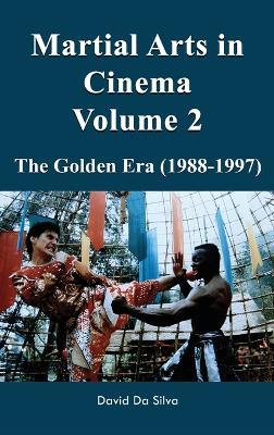 Martial Arts in Cinema Volume 2: The Golden Era (1988-1997) - David Da Silva - cover