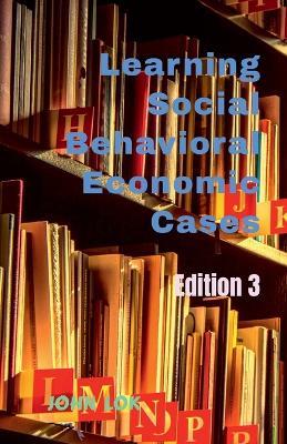 Learning Social Behavioral Economic Cases, edition 3 - John Lok - cover