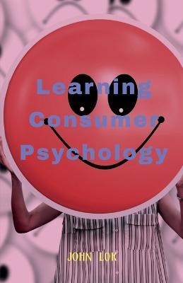 Learning Consumer Psychology - John Lok - cover