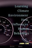 Learning Climate Environment How Influences Human Behaviors - John Lok - cover