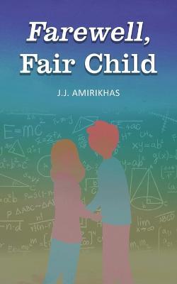 Farewell, Fair Child - J J Amirikhas - cover