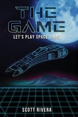 The Game: Let's play space ships - Scott Rivera - cover