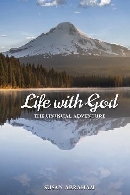 Life With God: The Unusual Adventure: The Unusual: The Un - Susan Abraham - cover
