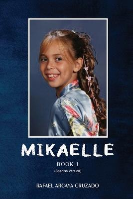 Mikaelle (Spanish Version): Book 1 - Rafael Arcaya Cruzado - cover