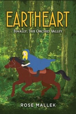 Eartheart: Finally, The Orchid Valley - Rose Mallek - cover