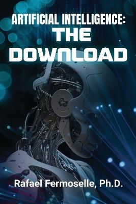 Artificial Intelligence: The Download - Rafael Fermoselle - cover
