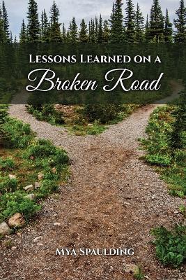 Lessons Learned on a Broken Road - Mya Spaulding - cover