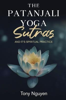 The Patanjali Yoga Sutras and Its Spiritual Practice - Tony Nguyen - cover