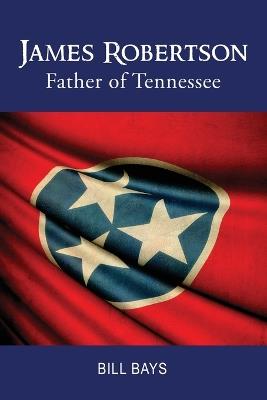 James Robertson Father of Tennessee - Bill Bays - cover