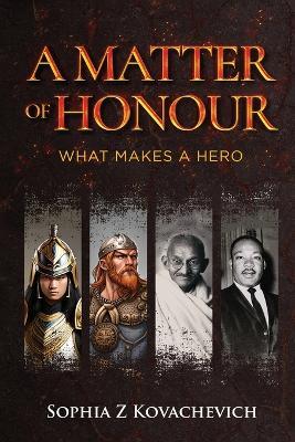 A Matter of Honour: What Makes a Hero - Sophia Z Kovachevich - cover