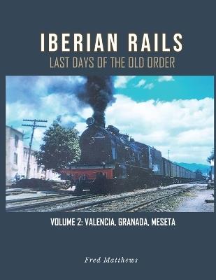Iberian Rails: Last Days of the Old Order Vol. 2 - Fred Matthews - cover