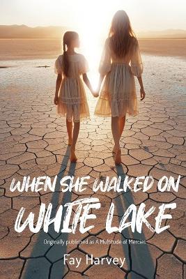 When She Walked on White Lake - Fay Harvey - cover
