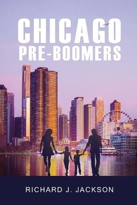 Chicago Pre-Boomers - Richard J Jackson - cover