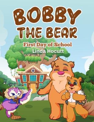 Bobby the Bear: First Day of School - Linda Hocutt - cover